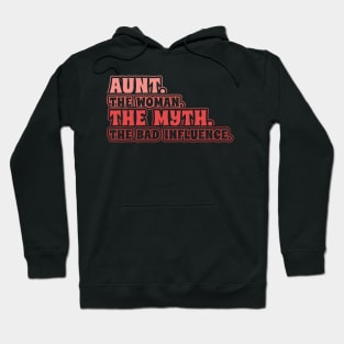 Aunt The Woman The Myth Bad Influence Hoodie